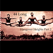 44 Long - Hangover Heights Part 2