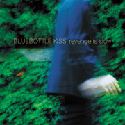 Bluebottle Kiss - Revenge Is Slow