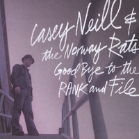 Casey Neill & The Norway Rats - Goodbye to the Rank and File